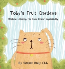 Image for Toby's Fruit Gardens : Machine Learning For Kids: Linear Separability