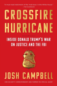 Crossfire Hurricane: Inside Donald Trump’s War on Justice and the FBI