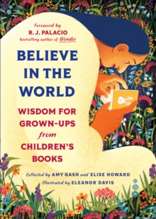 Image for Believe In the World : Wisdom for Grown-Ups from Children's Books