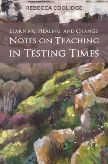 Learning, Healing, and Change: Notes on Teaching in Testing Times