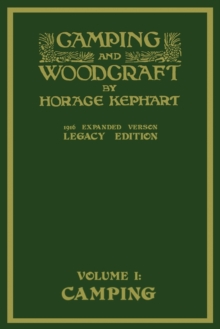 Image for Camping And Woodcraft Volume 1 - The Expanded 1916 Version (Legacy Edition) : The Deluxe Masterpiece On Outdoors Living And Wilderness Travel