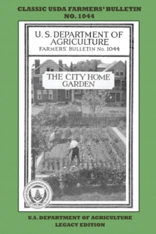 Image for The City Home Garden (Legacy Edition) : The Classic USDA Farmers' Bulletin No. 1044 With Tips And Traditional Methods In Sustainable Gardening And Permaculture