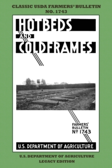 Image for Hotbeds And Coldframes (Legacy Edition) : The Classic USDA Farmers' Bulletin No. 1742 With Tips And Traditional Methods in Sustainable Vegetable Gardening And Plant Propagation In Small Greenhouses