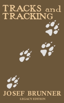 Image for Tracks and Tracking (Legacy Edition) : A Manual on Identifying, Finding, and Approaching Animals in The Wilderness with Just Their Tracks, Prints, and Other Signs