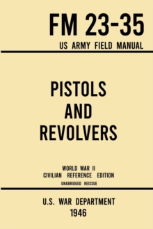 Image for Pistols and Revolvers - FM 23-35 US Army Field Manual (1946 World War II Civilian Reference Edition)