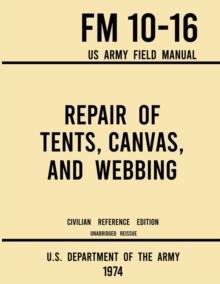 Image for Repair of Tents, Canvas, and Webbing - FM 10-16 US Army Field Manual (1974 Civilian Reference Edition)