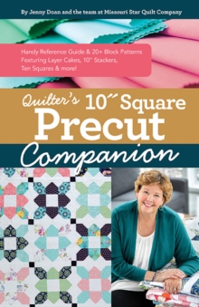 Quilter’s 10” Square Precut Companion: Handy Reference Guide & 20+ Block Patterns, Featuring Layer Cakes, 10″ Stackers, Ten Squares and More!