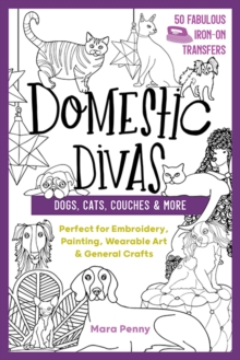 Domestic Divas – Dogs, Cats, Couches & More: Perfect for Embroidery, Painting, Wearable Art & General Crafts