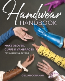 Image for Handwear handbook  : make gloves, cuffs & vambraces for cosplay & beyond