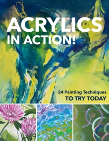 Acrylics in Action!: 24 Painting Techniques to Try Today