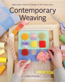 Image for Contemporary Weaving: Bold Colour, Texture & Design on the Frame Loom