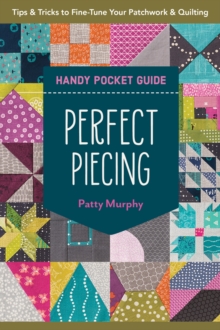 Image for Perfect Piecing Handy Pocket Guide: Tips & Tricks to Fine Tune Your Patchwork & Quilting
