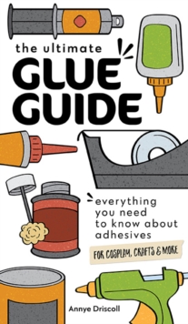 The Ultimate Glue Guide: Everything You Need to Know About Adhesives for Cosplay, Crafts & More