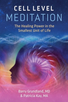 Cell Level Meditation: The Healing Power in the Smallest Unit of Life