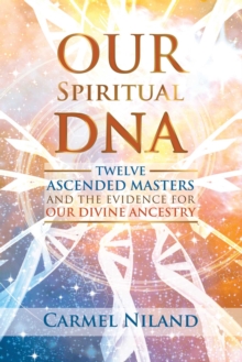 Our Spiritual DNA: Twelve Ascended Masters and the Evidence for Our Divine Ancestry