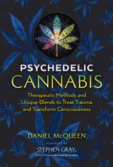 Image for Psychedelic Cannabis: Therapeutic Methods and Unique Blends to Treat Trauma and Transform Consciousness