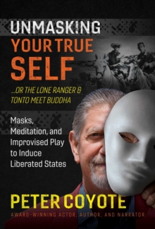 Image for The Lone Ranger and Tonto meet Budda  : masks, meditation, and improvised play to induce liberated states