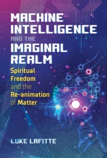 Machine Intelligence and the Imaginal Realm: Spiritual Freedom and the Re-animation of Matter