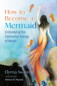 How to Become a Mermaid: Embodying the Elemental Energy of Water