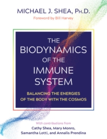 Image for The biodynamics of the immune system  : balancing the energies of the body with the cosmos
