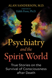 Psychiatry and the Spirit World: True Stories on the Survival of Consciousness after Death