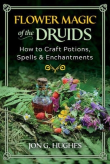 Image for Flower magic of the druids  : how to craft potions, spells, and enchantments