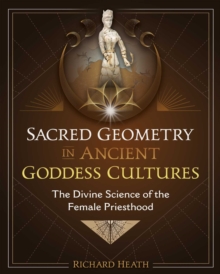 Image for Sacred Geometry in Ancient Goddess Cultures: The Divine Science of the Female Priesthood