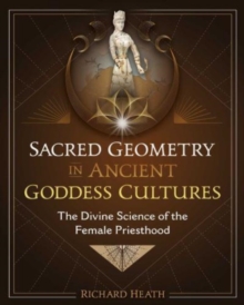 Sacred Geometry in Ancient Goddess Cultures: The Divine Science of the Female Priesthood