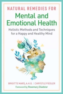 Image for Natural remedies for mental and emotional health  : holistic methods and techniques for a happy and healthy mind