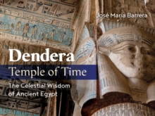 Image for Dendera, Temple of Time : The Celestial Wisdom of Ancient Egypt