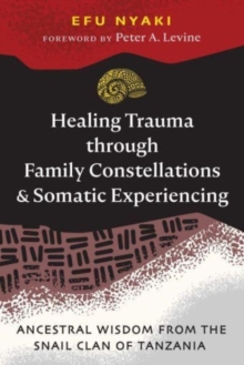 Healing Trauma through Family Constellations and Somatic Experiencing: Ancestral Wisdom from the Snail Clan of Tanzania