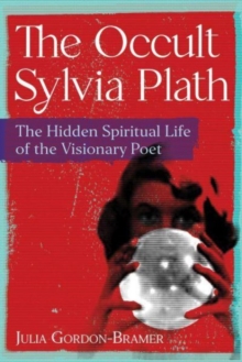 Image for The occult Sylvia Plath  : the hidden spiritual life of the visionary poet