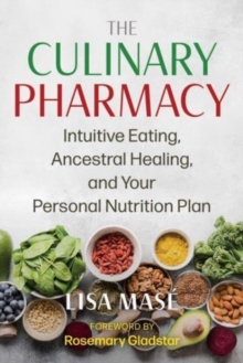 Image for The culinary pharmacy  : intuitive eating, ancestral healing, and your personal nutrition plan
