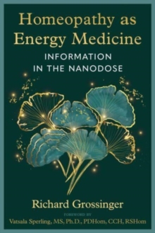 Image for Homeopathy as Energy Medicine : Information in the Nanodose
