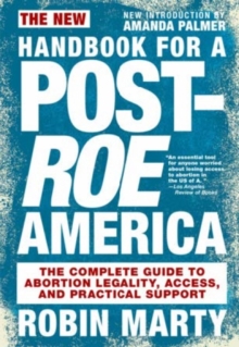 Image for The New Handbook For A Post-roe America : The Complete Guide to Abortion Legality, Access, and Practical Support