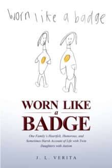 Image for Worn Like a Badge: One Family's Heartfelt, Humorous, and Sometimes Harsh Account of Life With Twin Daughters With Autism