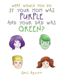 Image for What Would You Do If Your Mom Was Purple and Your Dad Was Green?