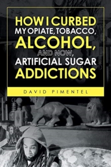 Image for How I Curbed My Opiate, Tobacco, Alcohol and now Artificial Sugar Addictions