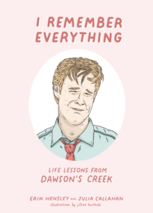 Image for I Remember Everything : Life Lessons from Dawson's Creek
