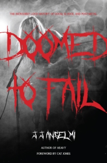 Image for Doomed to fail  : the incredibly loud history of doom, sludge, and post-metal
