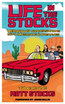 Image for Life in the Stocks : Veracious Conversations with Musicians & Creatives (Volume One)