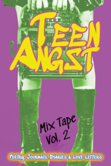 Image for Teen Angst - Volume 2: Poetry, Journals, Diaries & Love Letters