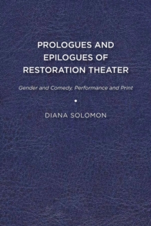 Image for Prologues and Epilogues of Restoration Theater: Gender and Comedy, Performance and Print