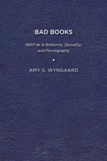 Image for Bad Books: Rétif De La Bretonne, Sexuality, and Pornography