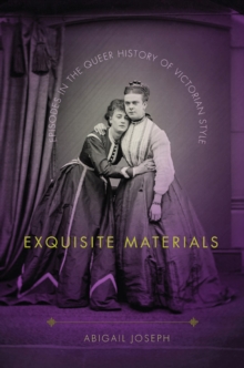 Image for Exquisite materials  : episodes in the queer history of Victorian style