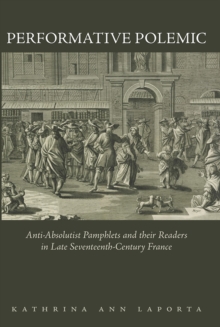 Image for Performative Polemic: Anti-Absolutist Pamphlets and Their Readers in Late Seventeenth-Century France