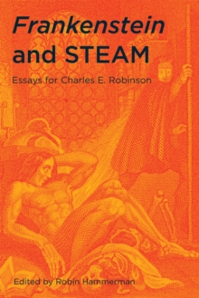 Image for Frankenstein and STEAM  : essays for Charles E. Robinson
