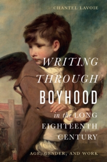 Image for Writing through Boyhood in the Long Eighteenth Century : Age, Gender, and Work