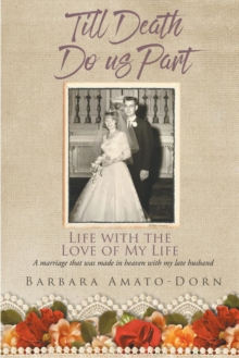 Image for Till Death Do Us Part - Life With the Love of My Life: A Marriage That Was Made in Heaven With My Late Husband
