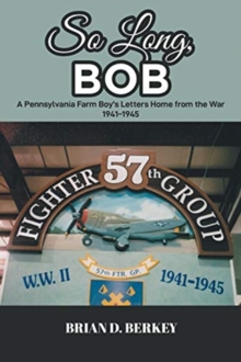 Image for So Long, Bob : A Pennsylvania Farm Boy's Letters Home from the War 1941-1945